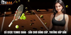 Cá Cược Tennis S666 - Sân Chơi Đẳng Cấp, Thưởng Hấp Dẫn