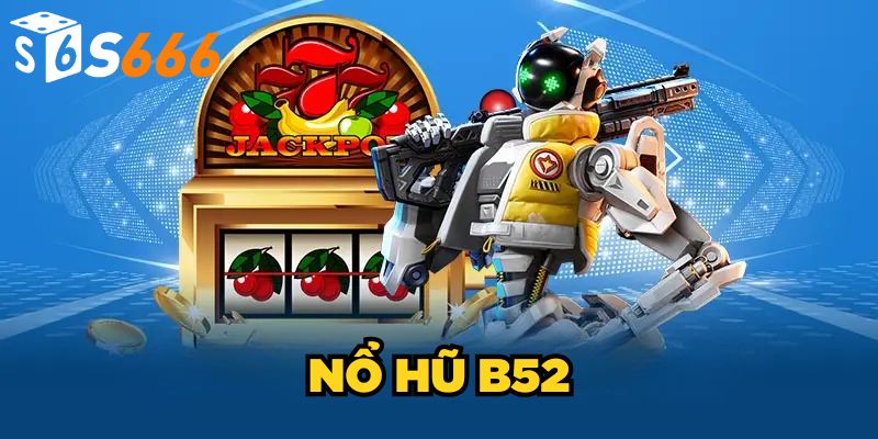 Nổ Hũ B52 | Đỉnh Cao Của Giải Trí Và Cơ Hội Làm Giàu 2025 1 Nổ Hũ B52| Đỉnh Cao Của Giải Trí Và Cơ Hội Làm Giàu 2025