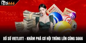 Xổ Số Vietlott - Khám Phá Cơ Hội Trúng Lớn Cùng S666